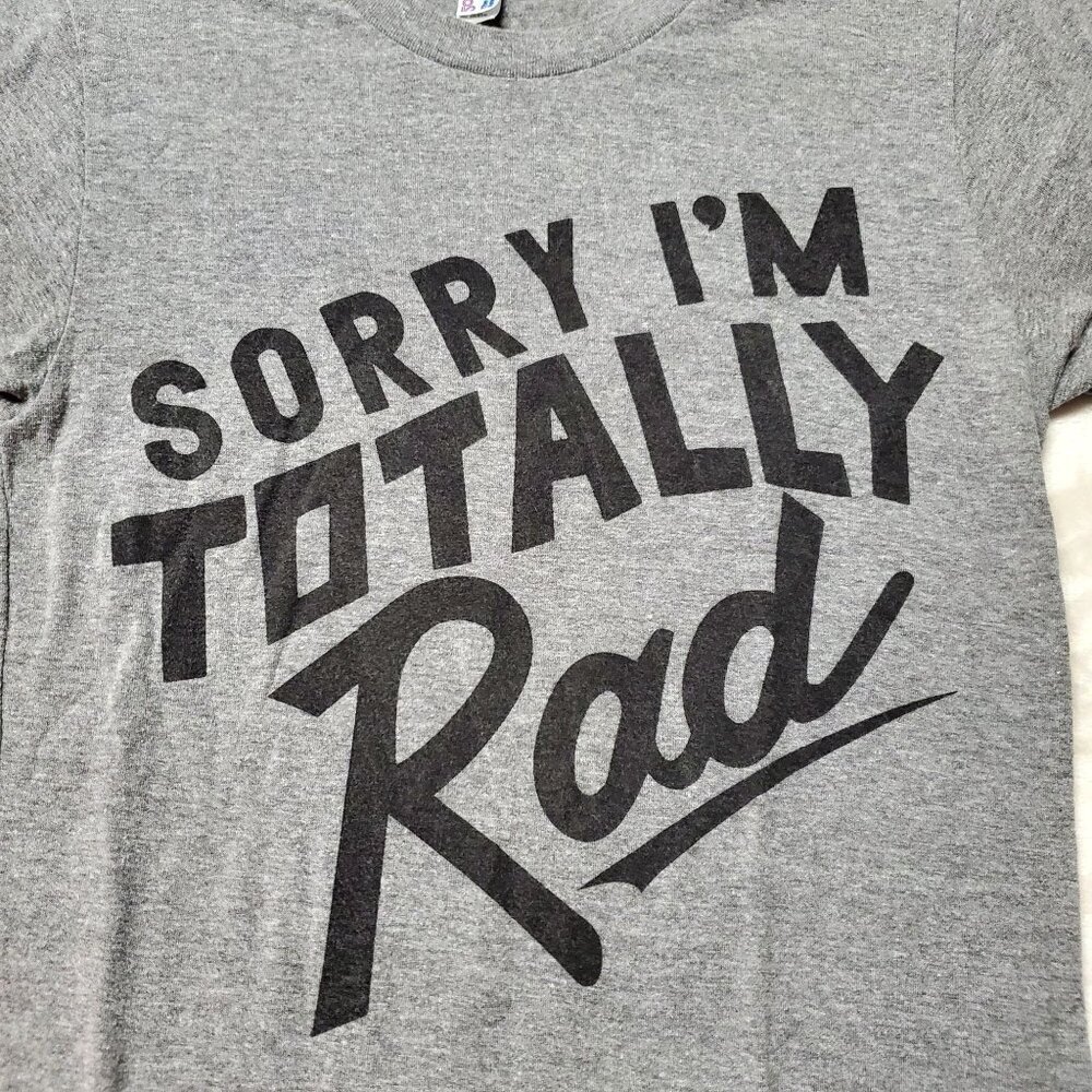 "Sorry I'm Totally Rad" Graphic T-Shirt XS American Apparel Gray Blend - Picture 2 of 13